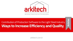 Contribution of Production Software to the Light Steel Industry Ways to Increase Efficiency and Quality