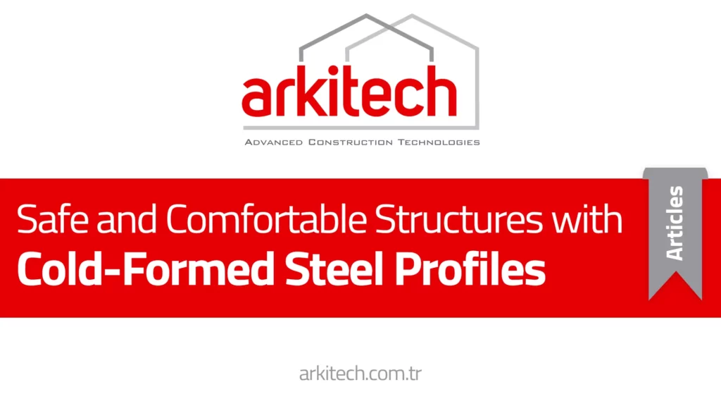 Soğuk Şekillendirilmiş Çelik Profillerle Güvenli ve Konforlu Yapılar